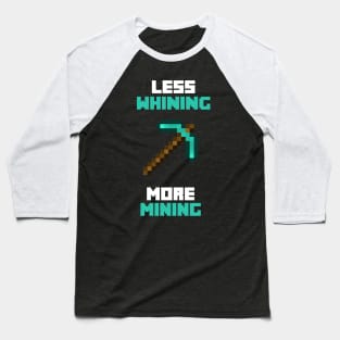 Less Whining More Mining Baseball T-Shirt